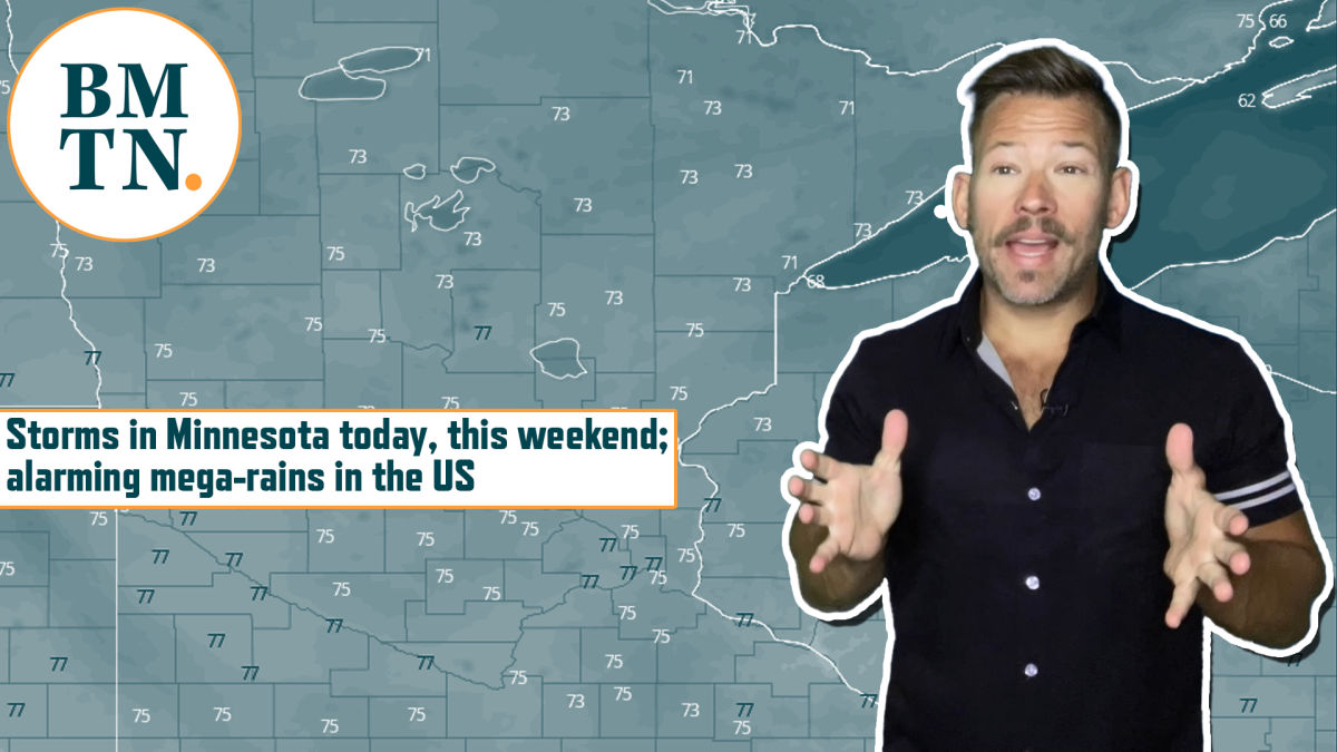 Storms in Minnesota today, this weekend; alarming megarains in the US
